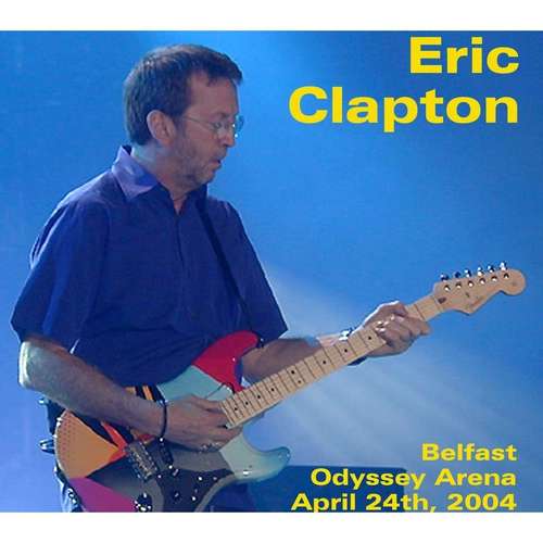 Product picture Eric Clapton - Odyssey Arena,belfast,ireland 2004